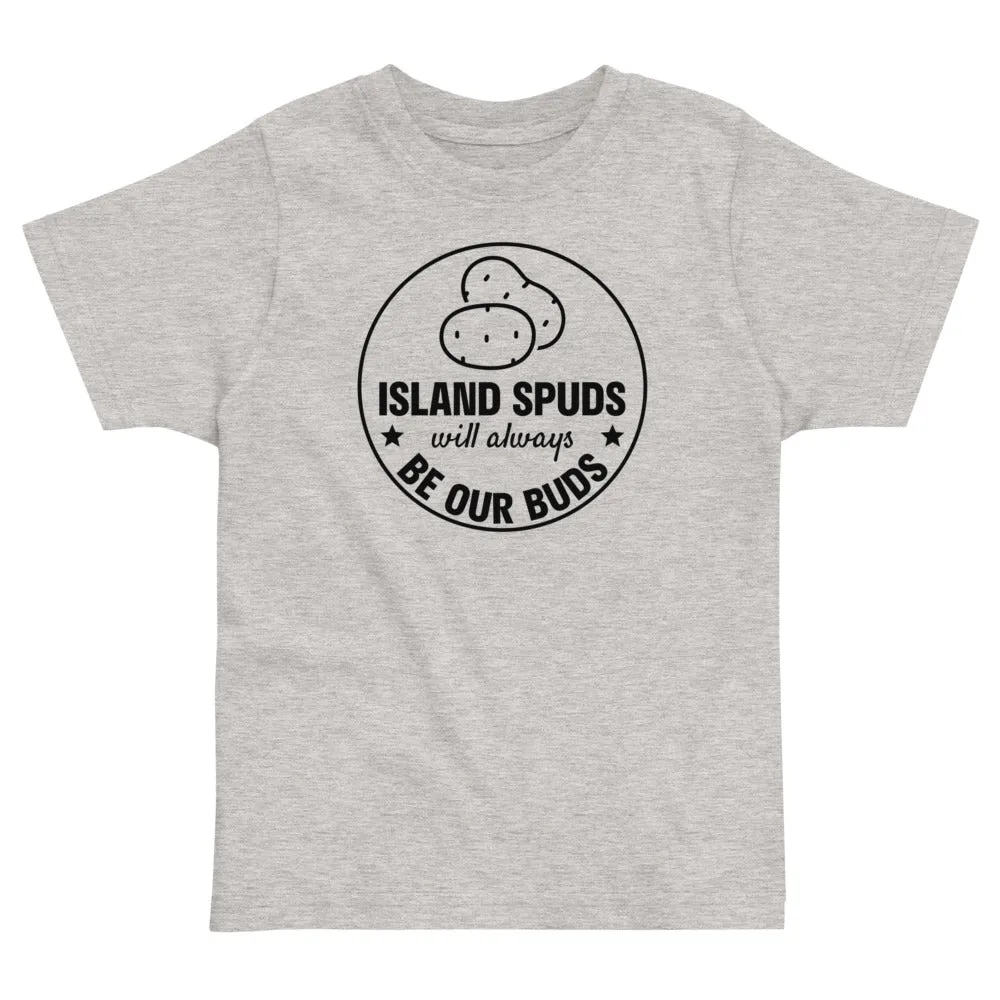 Island Spuds Will Always Be Our Buds  Toddler T-Shirt