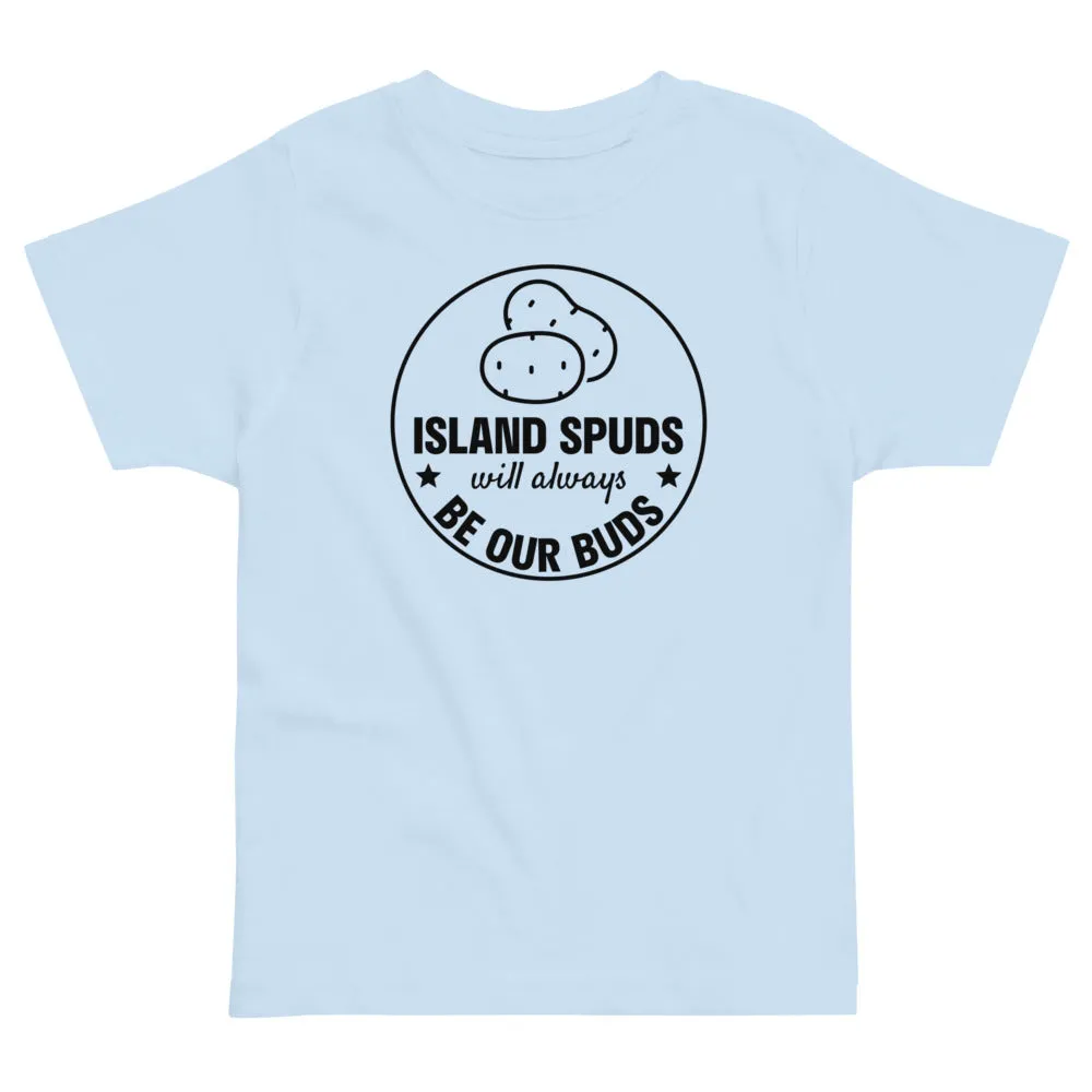 Island Spuds Will Always Be Our Buds  Toddler T-Shirt