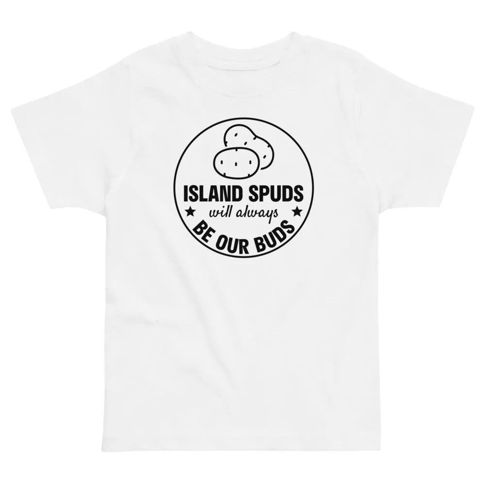 Island Spuds Will Always Be Our Buds  Toddler T-Shirt